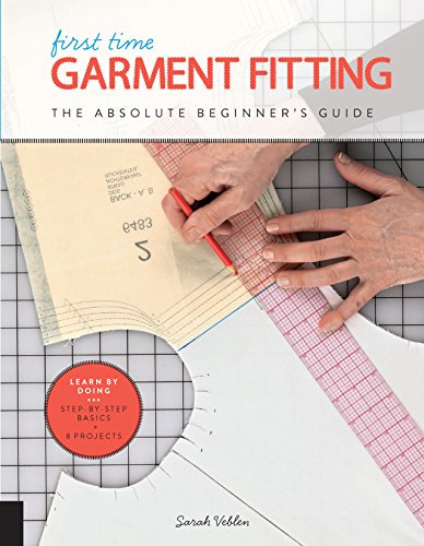 First Time Garment Fitting: The Absolute Beginner's Guide - Learn by Doing * Step-by-Step Basics + 8 Projects von Creative Publishing international